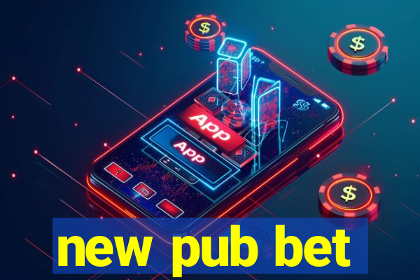 new pub bet